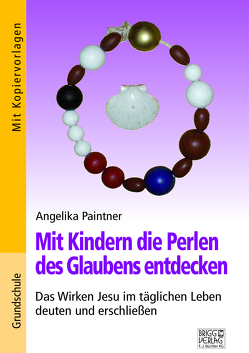 Mit Kindern die Perlen des Glaubens entdecken von Paintner,  Angelika