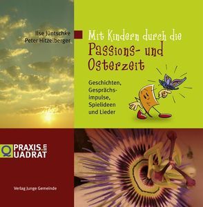 Mit Kindern durch die Passions- und Osterzeit von Gutekunst,  Uli, Hitzelberger,  Peter, Jüntschke,  Ilse