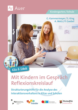 Mit Kindern im Gespräch – Reflexionskreislauf von Goebel,  P., Kammermeyer,  G., King,  S., Metz,  A.
