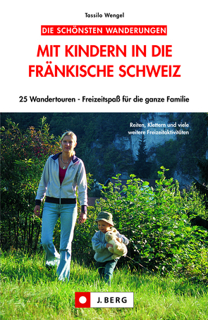 Mit Kindern in die Fränkische Schweiz von Wengel,  Tassilo