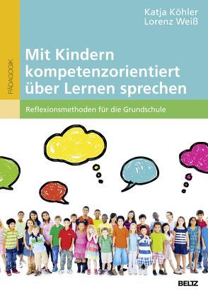 Mit Kindern kompetenzorientiert über Lernen sprechen von Köhler,  Katja, Weiß,  Lorenz