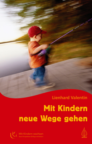 Mit Kindern neue Wege gehen von Valentin,  Lienhard