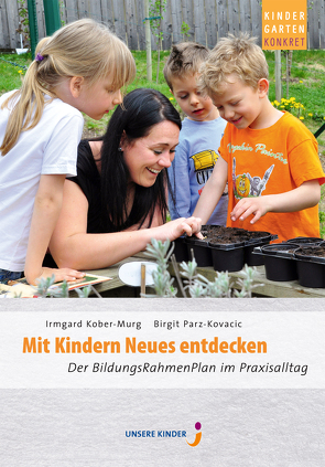 Mit Kindern Neues entdecken von Kober-Murg,  Irmgard, Parz-Kovacic,  Birgit, Verlag UNSERE KINDER