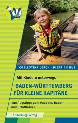 Mit Kindern unterwegs – Baden-Württemberg für kleine Kapitäne von Hub und Frau Coelestina Lerch,  Dr. Dietrich, Lerch,  Coelestina