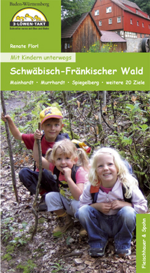 Mit Kindern unterwegs – Schwäbisch-Fränkischer Wald von Florl,  Renate