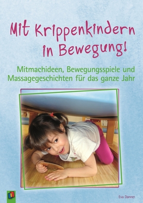 Mit Krippenkindern in Bewegung! von Danner,  Eva