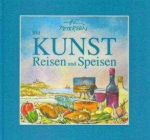 Mit Kunst Reisen und Speisen / Mit Kunst Reisen und Speisen von Petersen,  Hans Ch, Piening,  Dieter