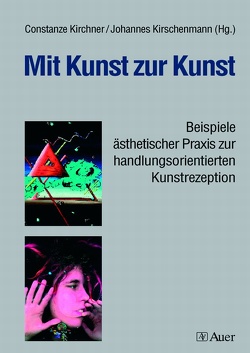 Mit Kunst zur Kunst von Kirchner,  Constanze, Kirschenmann,  Johannes