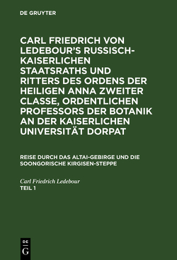 Carl Friedrich von Ledebour’s Russisch-Kaiserlichen Staatsraths und… / Carl Friedrich von Ledebour’s Russisch-Kaiserlichen Staatsraths und…. Teil 1 von Ledebour,  Carl Friedrich