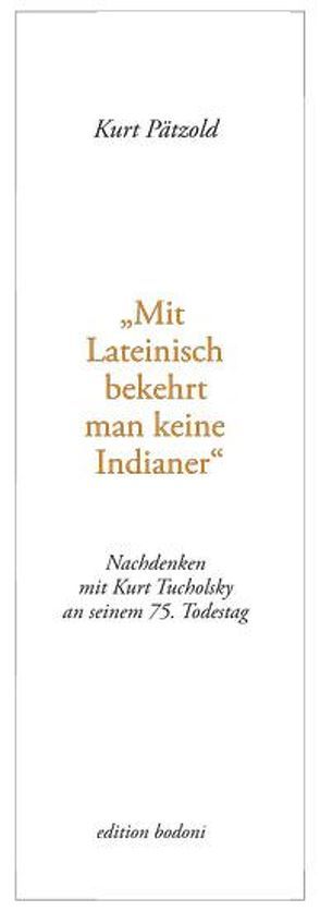 „Mit Lateinisch bekehrt man keine Indianer“ von Johne,  Klaus, Johne,  Marc, Pätzold,  Kurt