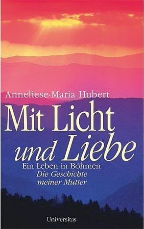 Mit Licht und Liebe von Hubert,  Anneliese