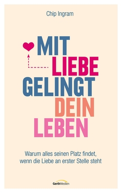 Mit Liebe gelingt dein Leben von Ingram,  Chip