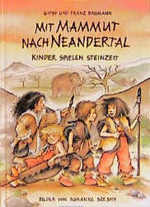 Mit Mammut nach Neandertal von Baumann,  Franz, Baumann,  Gipsy, Salehian,  Fredon, Szesny,  Susanne