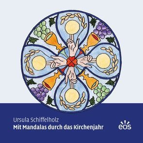 Mit Mandalas durch das Kirchenjahr von Schiffelholz,  Ursula