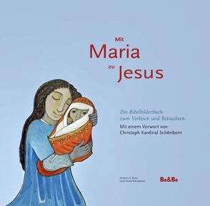 Mit Maria zu Jesus. Ein Bibelbilderbuch zum Vorlesen und Betrachten von Bues,  Hinrich E, Dürr-Freckmann,  Lore, Schönborn,  Christoph
