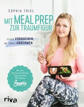 Mit Meal Prep zur Traumfigur von Thiel,  Sophia