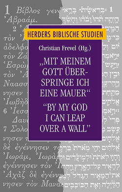 „Mit meinem Gott überspringe ich eine Mauer“/“By my God I can leap over a wall“ von Abu Sway,  Mustafa, Bons,  Eberhard, Dohmen,  Christoph, Ehrlich,  Carl S., Erbele-Küster,  Dorothea, Frevel,  Christian, Gillingham,  Susan, Janowski,  Bernd, Liess,  Kathrin, Markschies,  Christoph, Neumann,  Friederike, Neuwirth,  Angelika, Nir,  Sivan, Rahn,  Nancy, Rölver,  Olaf, Schnocks,  Johannes, Schwienhorst-Schönberger,  Ludger, Sela,  Yael, Söding,  Thomas, Spieckermann,  Hermann, Steiner,  Till Magnus