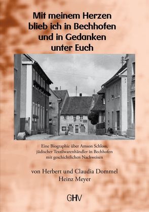 Mit meinem Herzen blieb ich in Bechhofen und in Gedanken unter Euch von Dommel,  Claudia, Dommel,  Herbert, Meyer,  Heinz