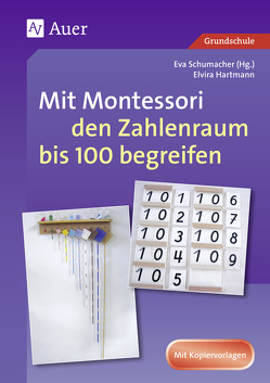 Mit Montessori den Zahlenraum bis 100 begreifen von Hartmann,  Elvira, Schumacher,  Eva