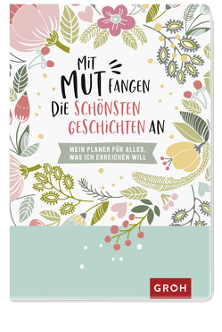 Mit Mut fangen die schönsten Geschichten an von Groh Verlag