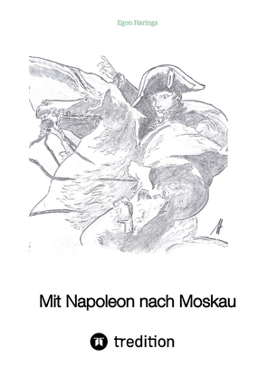 Mit Napoleon nach Moskau von Harings,  Egon