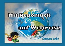 Mit Nepomuck auf Weltreise von Erdic,  Christine