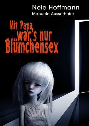 Mit Papa war’s nur Blümchensex von Ausserhofer,  Manuela, Hoffmann,  Nele