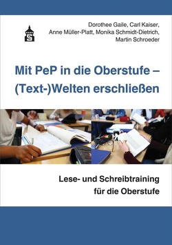 Mit PeP in die Oberstufe – (Text-)Welten erschließen von Gaile,  Dorothee, Kaiser,  Carl, Müller-Platt,  Anne, Schmidt-Dietrich,  Monika, Schröder,  Martin