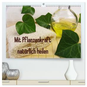 Mit Pflanzenkraft natürlich heilen (hochwertiger Premium Wandkalender 2024 DIN A2 quer), Kunstdruck in Hochglanz von Rau,  Heike