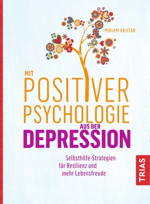 Mit Positiver Psychologie aus der Depression von Akhtar,  Miriam