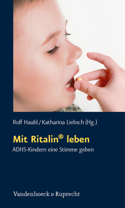 Mit Ritalin® leben von Augello von Zadow,  Erica, Brand,  Tanja, Haubl,  Rolf, Jentsch,  Sebastian, Kirsch,  Sarah, Liebsch,  Katharina, Otto,  Daniela, Salmen,  Elke, Sänger,  Eva, Schubert,  Inge, Wischnewski,  Maria