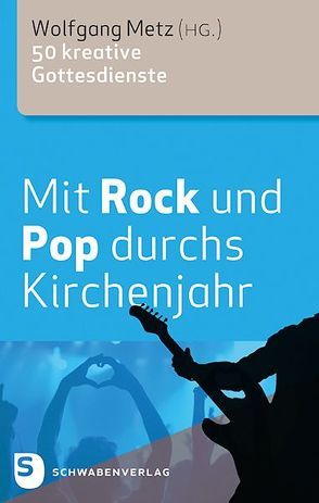 Mit Rock und Pop durchs Kirchenjahr von Metz,  Wolfgang