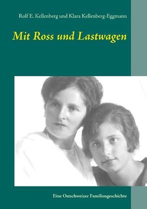 Mit Ross und Lastwagen von Kellenberg,  Rolf E., Kellenberg-Eggmann,  Klara