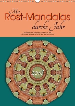 Mit Rost-Mandalas durchs Jahr (Wandkalender 2018 DIN A3 hoch) von Hilmer-Schröer und Ralf Schröer,  B.