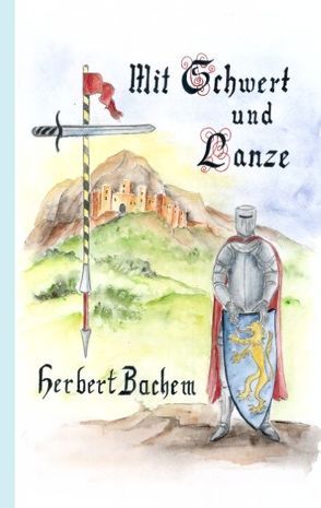 Mit Schwert und Lanze von Bachem,  Herbert