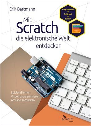 Mit Scratch die elektronische Welt entdecken von Bartmann,  Erik
