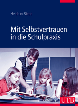 Mit Selbstvertrauen in die Schulpraxis von Riede,  Heidrun