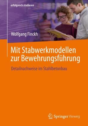 Mit Stabwerkmodellen zur Bewehrungsführung von Finckh,  Wolfgang