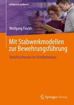 Mit Stabwerkmodellen zur Bewehrungsführung von Finckh,  Wolfgang