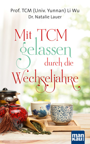 Mit TCM gelassen durch die Wechseljahre von Lauer,  Dr. Natalie, Li Wu,  Prof. TCM (Univ. Yunnan)