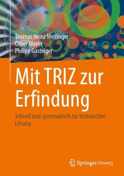 Mit TRIZ zur Erfindung von Gasteiger,  Philipp, Mayer,  Oliver, Meitinger,  Thomas Heinz