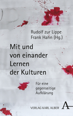 Mit und von einander Lernen der Kulturen von Artiran,  H. Nur, Boutros-Ghali,  Boutros, David,  Catherine, Diagne,  Souleymane Bachir, Diawara,  Mamadou, Erdogan,  Kazim, Gerhardt,  Volker, Goehler,  Adrienne, Hahn,  Frank, Hassemer,  Volker, Henrik,  Jäger, Hoskote,  Ranjit, Mabe,  Jacob Emmanuel, Ohashi,  Ryôsuke, Sauerland,  Karol, Schönborn,  Felizitas von, Schöne-Seifert,  Bettina, Todorova,  Maria, Trojanow,  Ilija, Tschinag,  Galsan, Völger,  Gisela, Wenders,  Wim, Zur Lippe,  Rudolf