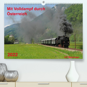 Mit Volldampf durch Österreich (Premium, hochwertiger DIN A2 Wandkalender 2022, Kunstdruck in Hochglanz) von Reschinger,  H.P.