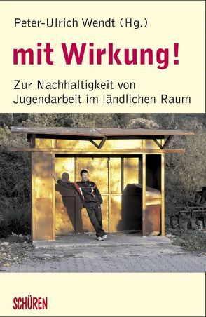 mit Wirkung! Zur Nachhaltigkeit von Jugendarbeit im ländlichen Raum von Wendt,  Peter U