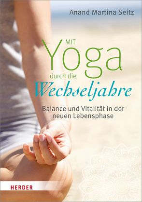 Mit Yoga durch die Wechseljahre von Escherich,  Anja, Seitz,  Anand Martina