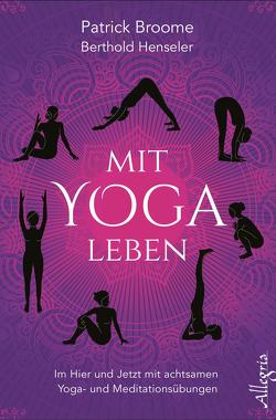 Mit Yoga leben von Broome,  Patrick, Henseler,  Berthold