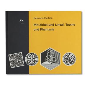 Mit Zirkel und Lineal, Tusche und Phantasie von Paulsen,  Hermann