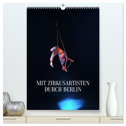 Mit Zirkusartisten durch Berlin (hochwertiger Premium Wandkalender 2024 DIN A2 hoch), Kunstdruck in Hochglanz von Thiergart,  Carolin