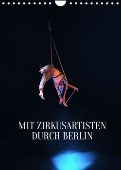 Mit Zirkusartisten durch Berlin (Wandkalender 2023 DIN A4 hoch) von Thiergart,  Carolin