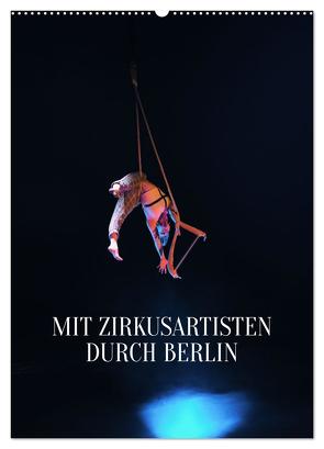 Mit Zirkusartisten durch Berlin (Wandkalender 2024 DIN A2 hoch), CALVENDO Monatskalender von Thiergart,  Carolin